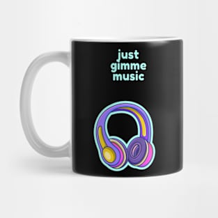 Just gimme music Mug